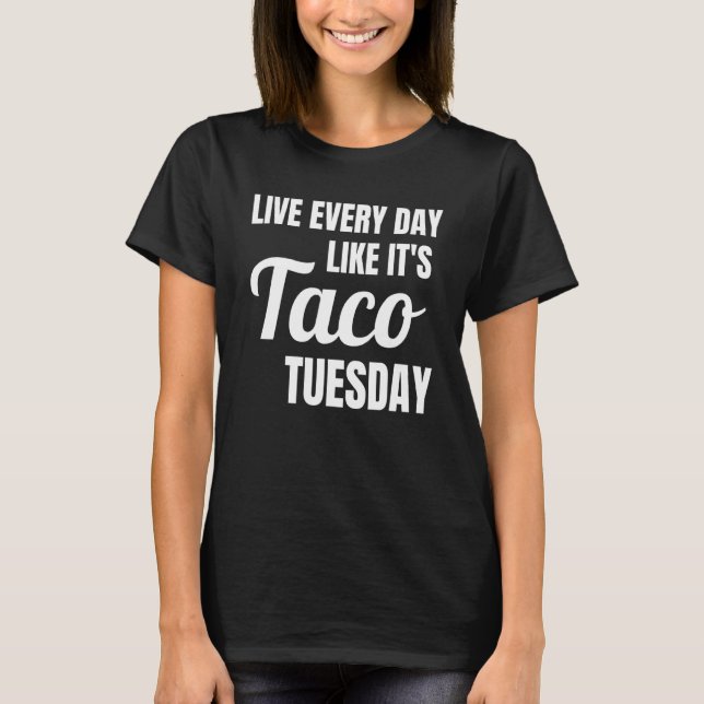 Camiseta Funny Live Like Every Day Like It's Taco Tuesday T (Anverso)