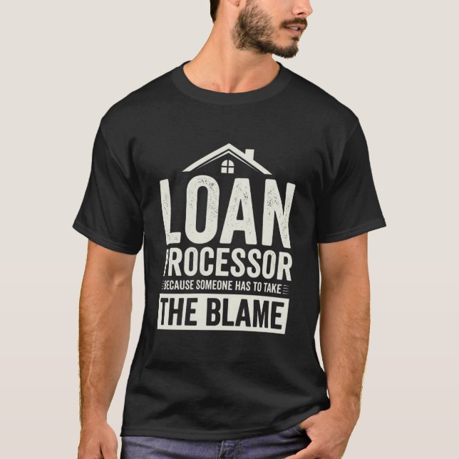Camiseta Funny Loan Processor Because Someone Has To Take (Anverso)