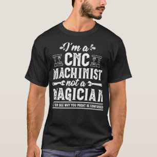 Camiseta Funny Magician CNC Machinist Operator Gift