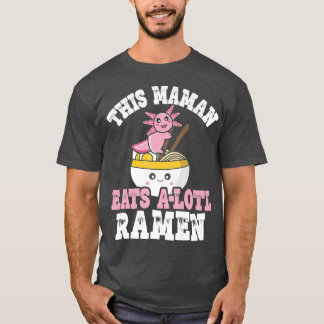 Camiseta Funny Maman Ramen Axolotl Pun This Maman Eats A Lo
