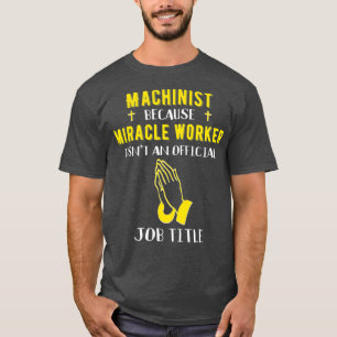 Camiseta Funny Maquinista Porque El Trabajador Del Milagro 