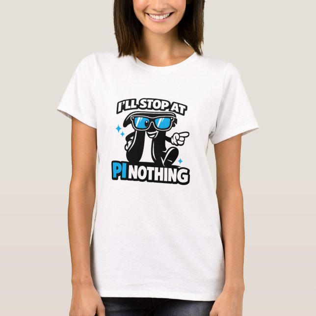 Camiseta Funny Math Pun I'll Stop at Pi Nothing (Anverso)