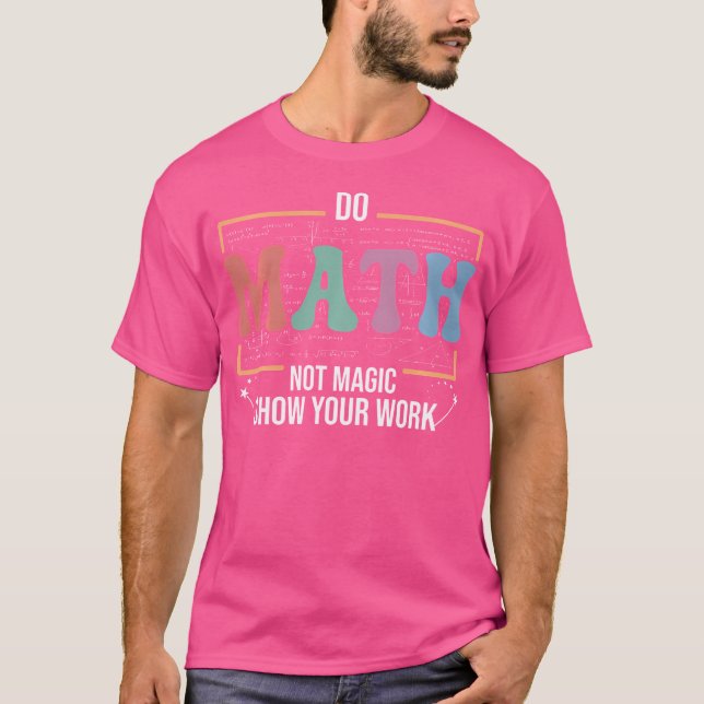Camiseta Funny Math Teacher Do Math Not Magic (Anverso)