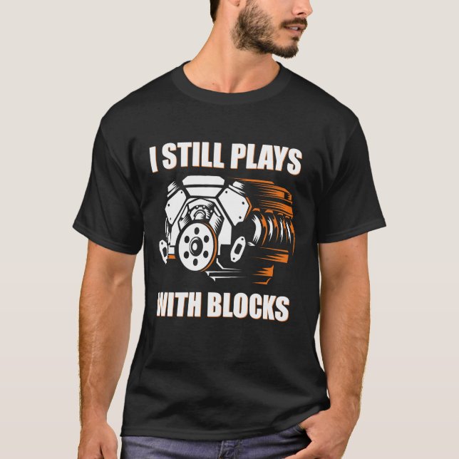 Camiseta funny mechanic I Still Plays With Blocks  (Anverso)