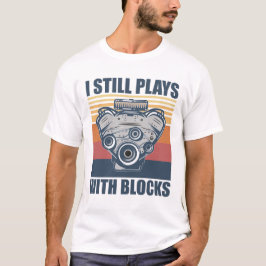 Camiseta funny mechanic I Still Plays With Blocks