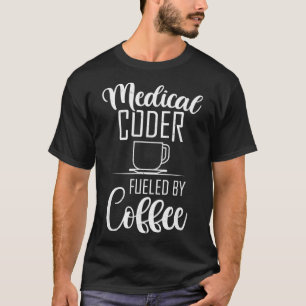 Camiseta Funny Medical Coder Alimentado Por Coffee Medical 