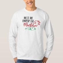 Funny Meet Me Under the Mistletoe | Sleeve Shirt