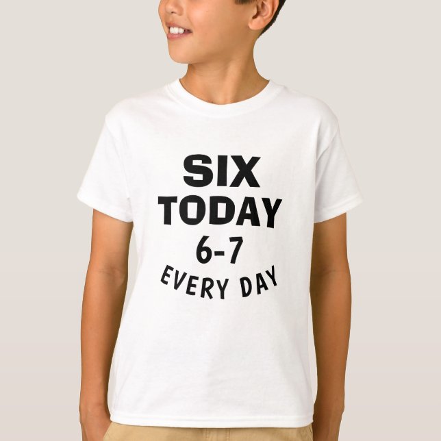 Camiseta Funny Meme Six Today 6-7 Every Day Birthday Kid's  (Anverso)