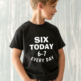 Camiseta Funny Meme Six Today 6-7 Every Day Birthday Kid's 