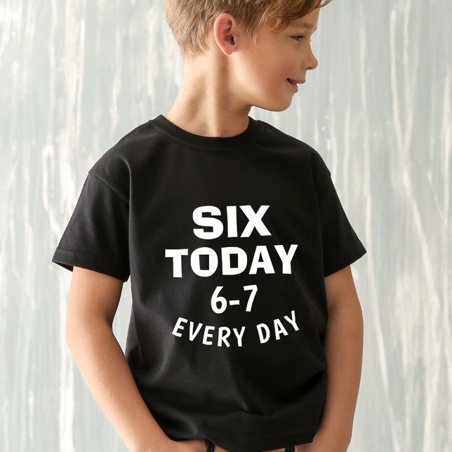 Camiseta Funny Meme Six Today 6-7 Every Day Birthday Kid's  (Subido por el creador)