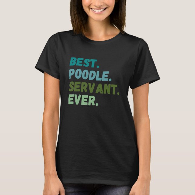 Camiseta Funny Men Women Best Dog Servant Ever POODLE (Anverso)