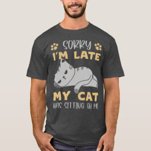 Camiseta Funny Meow Cat Lover Lo Siento Tarde Mi Gato Estuv