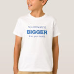 Camiseta Funny MOMMY BIGGER blue<br><div class="desc">Camiseta con estampado azul "¡MI MOMA ES MÁS GRANDE que tu papá!". El texto predeterminado se puede personalizar fácilmente.</div>