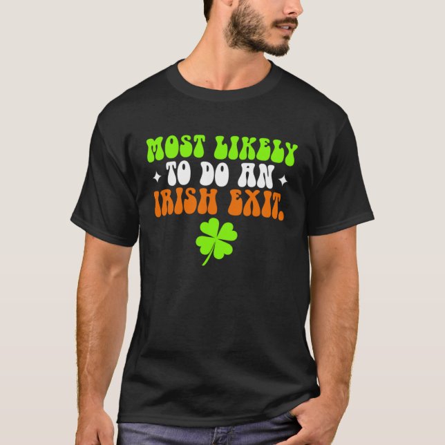 Camiseta Funny Most Likely To Do An Irish Exit shirt St Pat (Anverso)