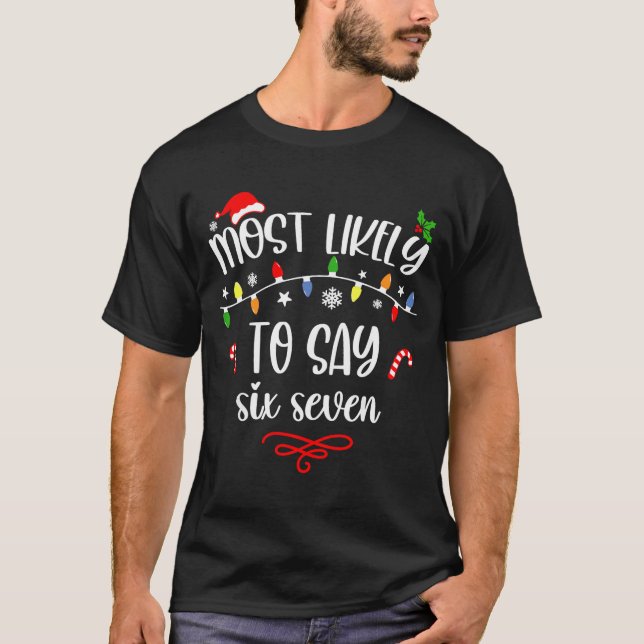 Camiseta Funny Most Likely To Say Six Seven 67 Meme Christm (Anverso)