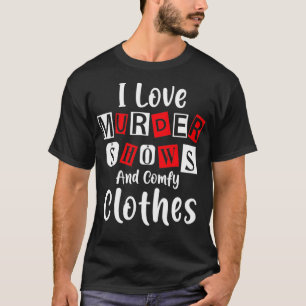Camiseta Funny Murder Shows And Comfy Clothes True Crime
