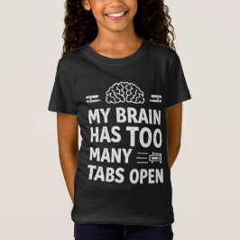 Camiseta Funny "My Brain Has Too Many Tabs Open" Girls' T-S