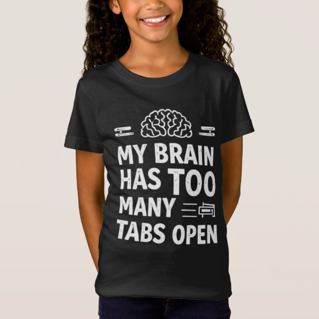 Camiseta Funny "My Brain Has Too Many Tabs Open" Girls' T-S (Anverso)