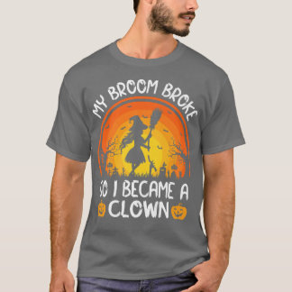 Camiseta Funny My Broom Broke So I Became A Clown Halloween