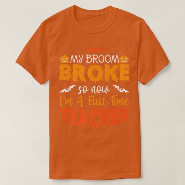 Camiseta Funny My Broom Broke So Now I'm A Teacher Hallowee (Diseño del anverso)