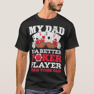 Camiseta Funny My Dad Is A Better Poker Player Than Your Da