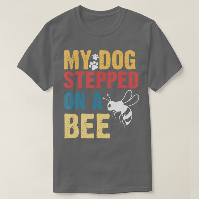 Camiseta Funny My Dog Stepped On A Bee  (Diseño del anverso)