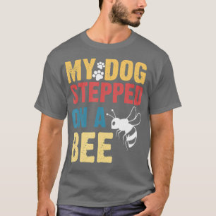 Camiseta Funny My Dog Stepped On A Bee