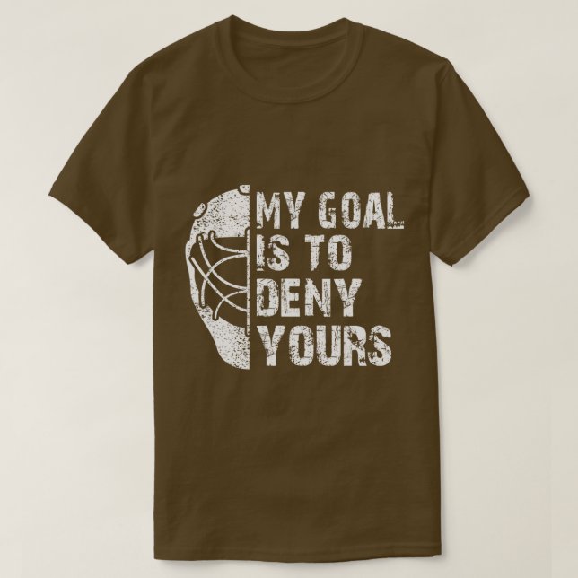 Camiseta Funny My Goal Is To Deny Yours Hockey Goalie Ice H (Diseño del anverso)
