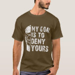 Camiseta Funny My Goal Is To Deny Yours Hockey Goalie Ice H<br><div class="desc">Funny My Goal Is To Deny Yours Hockey Goalie Ice Hockey Gift  .</div>
