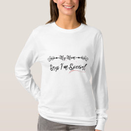 Camiseta Funny My Mom Says I'm Special