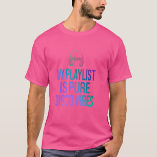 Camiseta Funny My Playlist is Pure Disco Vibes Music Lo de