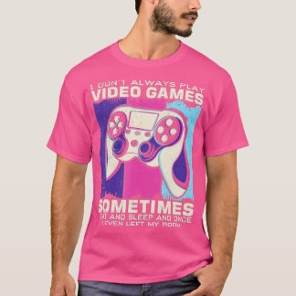 Camiseta Funny n  I Don't Always Play Video Games 