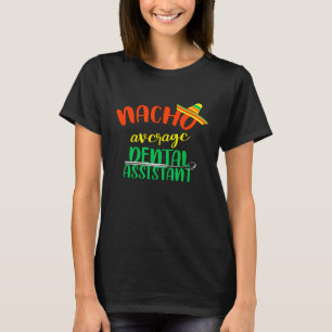 Camiseta Funny Nacho Promedio Dental Assistant Dentigie