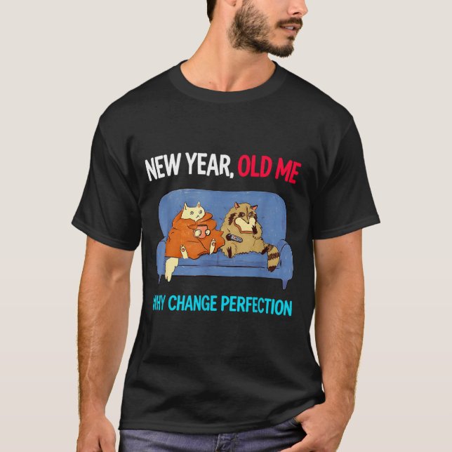 Camiseta Funny New Year Old Me Why Change Perfection Humor  (Anverso)