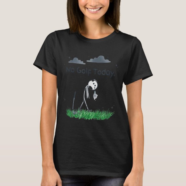 Camiseta Funny No Golf Today Sad Stickman Golfer Golfers Me (Anverso)