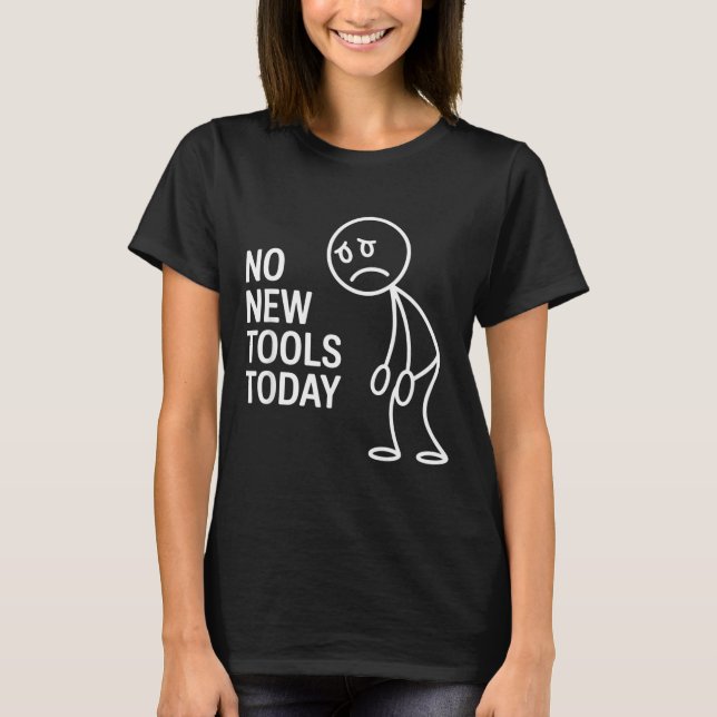Camiseta Funny No New Tools Today  (Anverso)