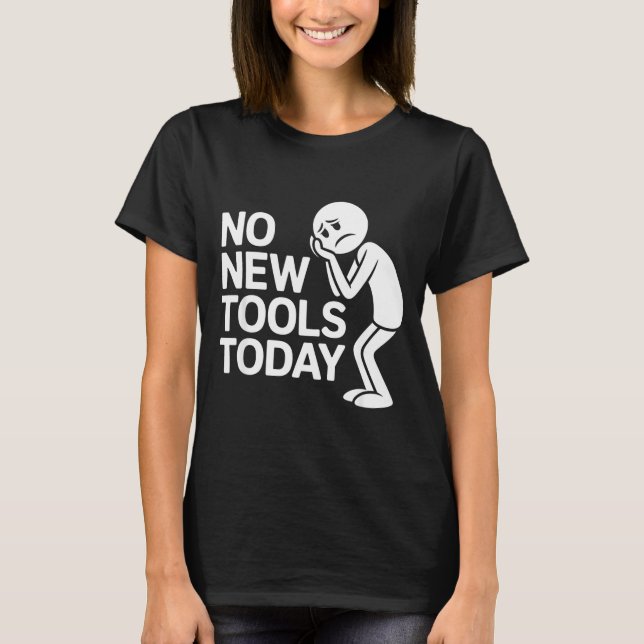 Camiseta Funny No New Tools Today  (Anverso)