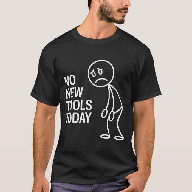 Camiseta Funny No New Tools Today  (Anverso)