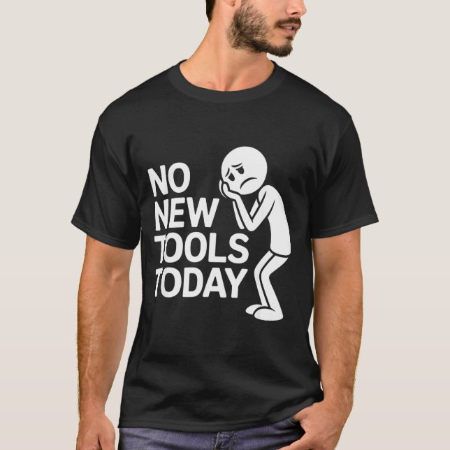 Camiseta Funny No New Tools Today  (Anverso)