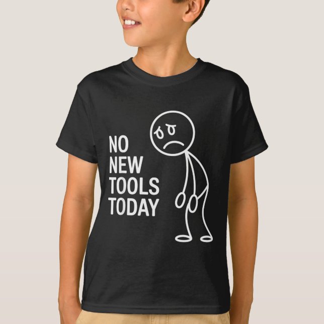 Camiseta Funny No New Tools Today  (Anverso)