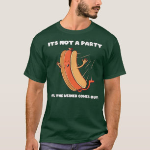 Camiseta Funny Not a Party Until the Weiner Comes Out 