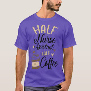 Camiseta Funny Nurse Assistant Coffee Lover