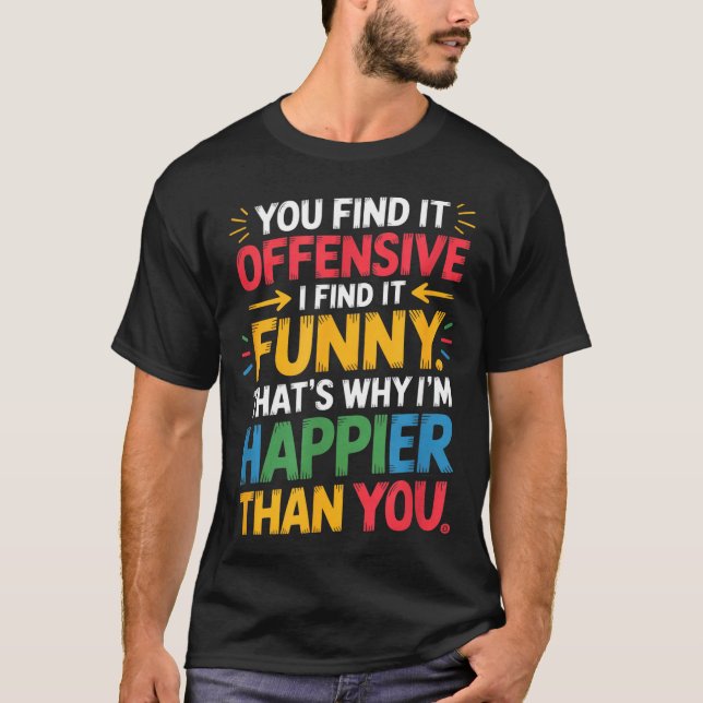 Camiseta Funny Offensive Humor Sarcastic Happy Feeling Quot (Anverso)