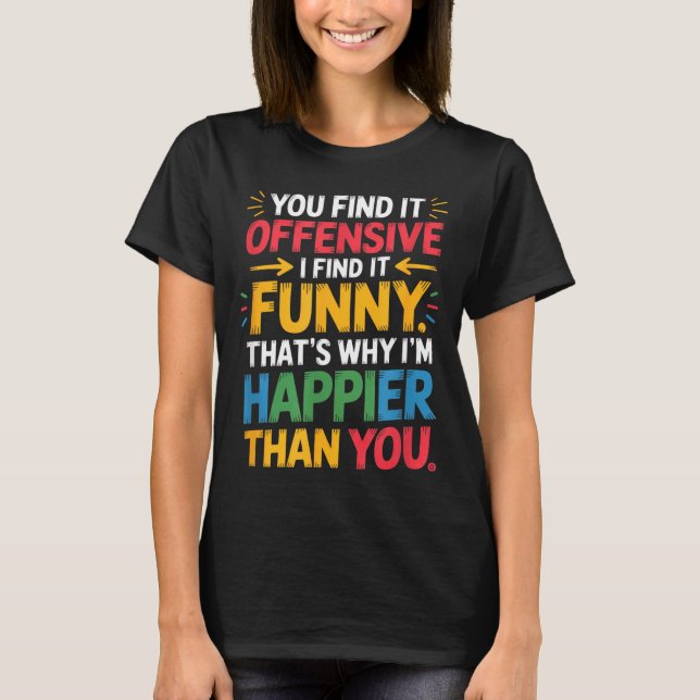 Camiseta Funny Offensive Humor Sarcastic Happy Feeling Quot (Anverso)