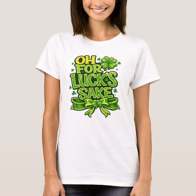 Camiseta Funny Oh For Luck's Sake St. Patrick’s Day Clover  (Anverso)