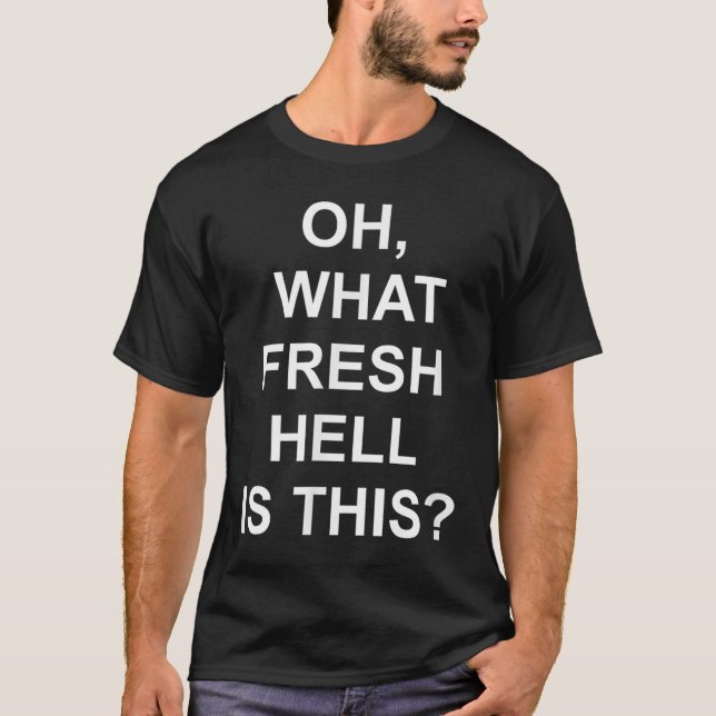 Camiseta Funny, Oh What Fresh Hell Is This, Joke Sarcastic  (Anverso)