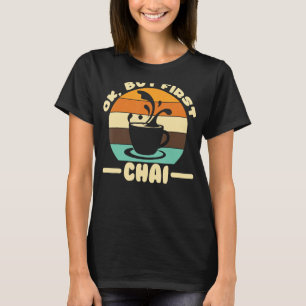 Camiseta Funny Ok Pero Primero Los Amantes Del Té Chai Tea 
