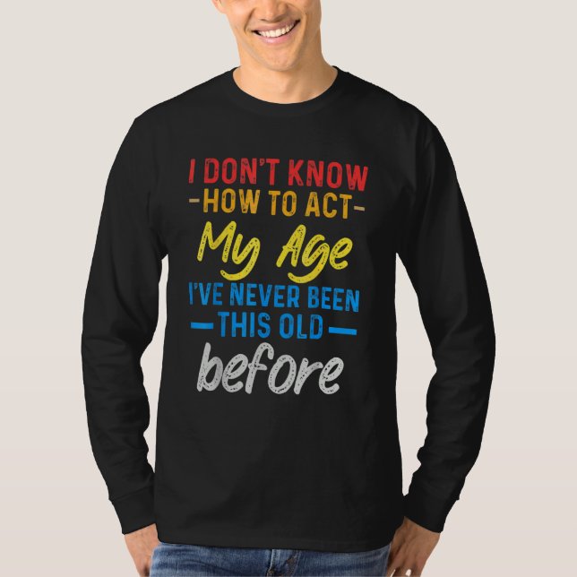 Camiseta Funny Old People sayings, I Don't Know How To Act  (Anverso)