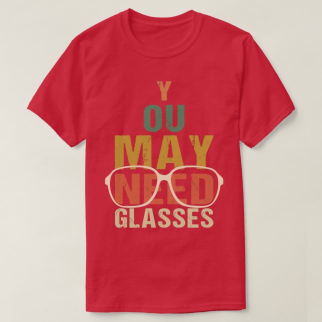 Camiseta Funny Optometrist You May Need Glasses Optician Op (Diseño del anverso)