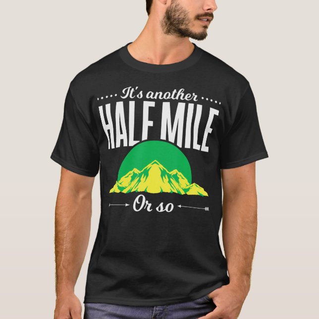 Camiseta Funny Outdoor Hiker Gift Its Another Half Mile Or  (Anverso)